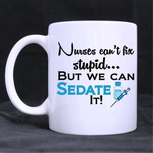 11oz Funny Nurse Quotes Mug, Nurses Can't Fix Stupid, But We Can