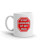 Stop Looking At My Mug Funny Novelty Humor 11oz White Ceramic Glass