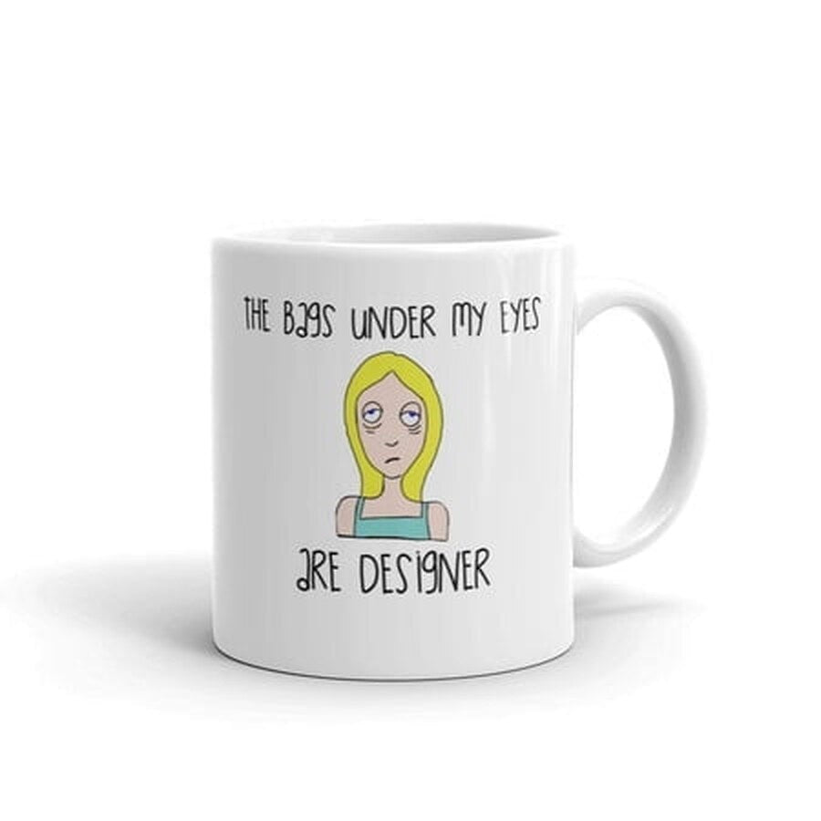 The Bags Under My Eyes Are Designer Funny Sarcasm Novelty Humor 11oz