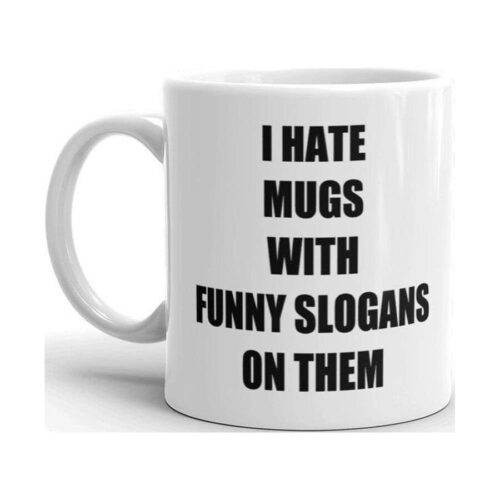 I Hate Mugs With Funny Slogans On Them Sarcastic Novelty Humor 11oz by Sarcastic Coffee Mugs