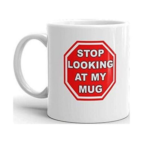 Stop Looking At My Mug Funny Novelty Humor 11oz White Ceramic Glass